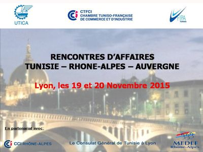 RENCONTRES D’AFFAIRES TUNISIE-RHONE-ALPES-AUVERGNE  LYON, LES 19 ET 20 NOVEMBRE 2015